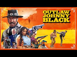 video преступник джонни блэк 2023 the outlaw johnny black sex