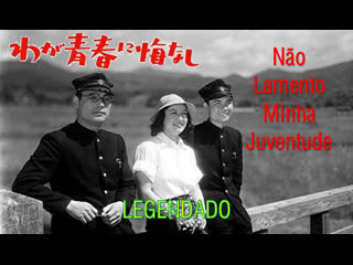video waga seishun ni kuinashi ou não lamento minha juventude 1946 de akira kurosawa legendado sex